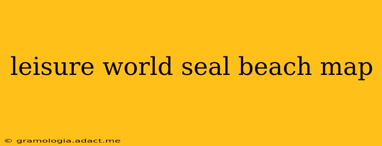leisure world seal beach map
