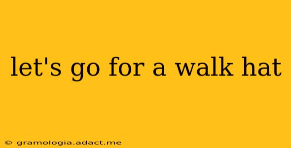 let's go for a walk hat