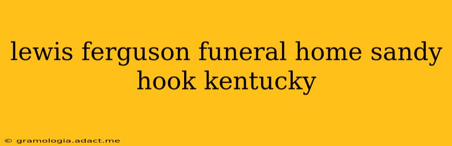 lewis ferguson funeral home sandy hook kentucky
