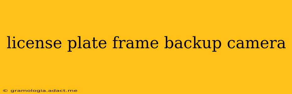 license plate frame backup camera