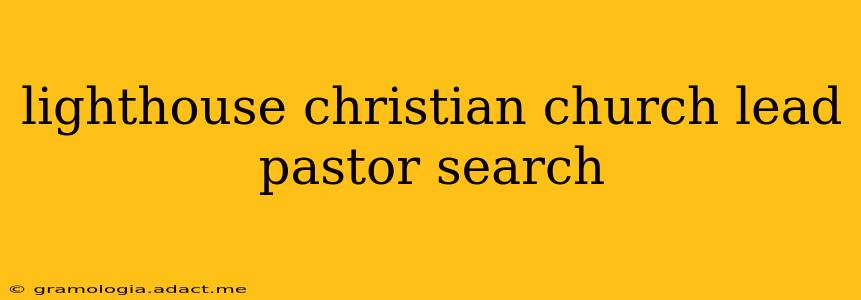 lighthouse christian church lead pastor search