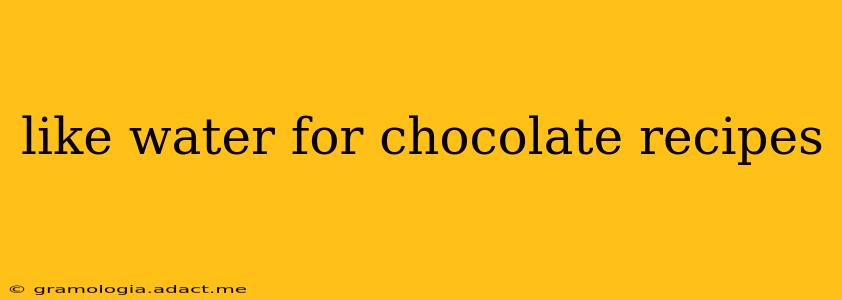 like water for chocolate recipes