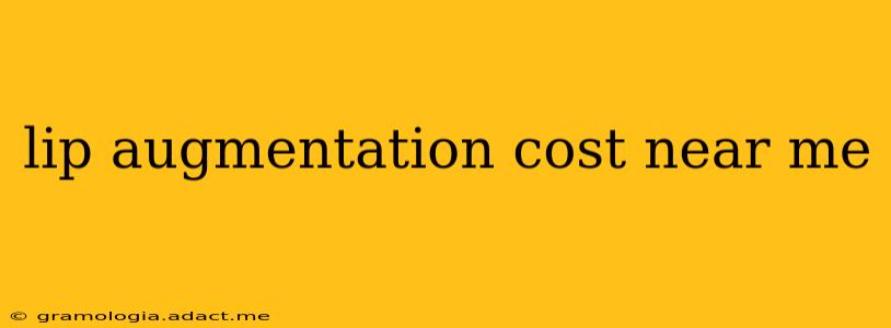 lip augmentation cost near me