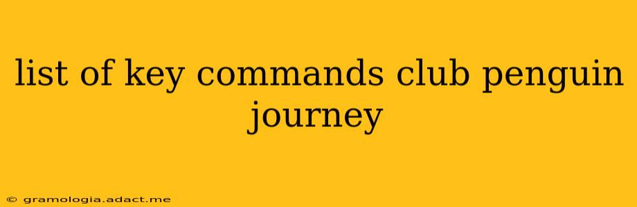 list of key commands club penguin journey