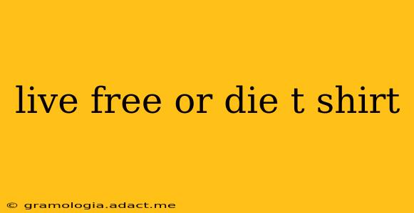 live free or die t shirt