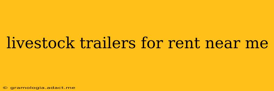 livestock trailers for rent near me