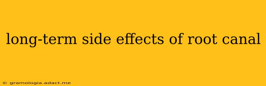 long-term side effects of root canal