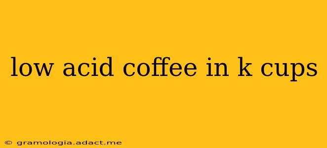 low acid coffee in k cups