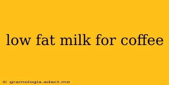 low fat milk for coffee