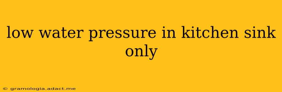 low water pressure in kitchen sink only