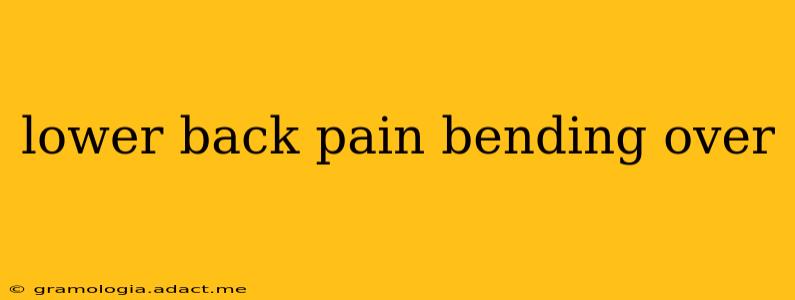 lower back pain bending over