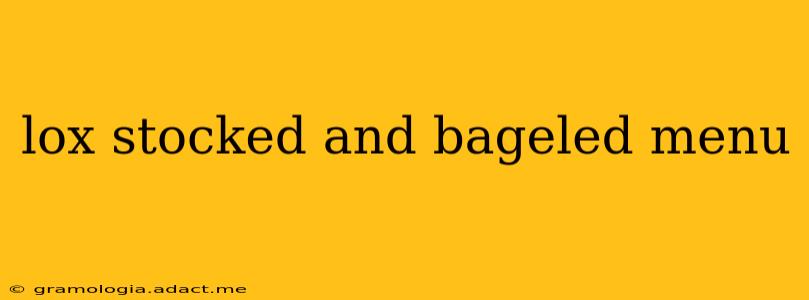 lox stocked and bageled menu