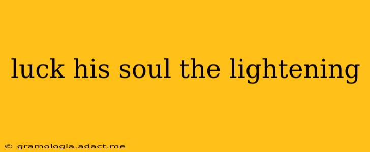 luck his soul the lightening