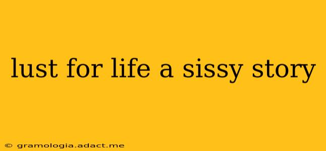 lust for life a sissy story lust for life a sissy story