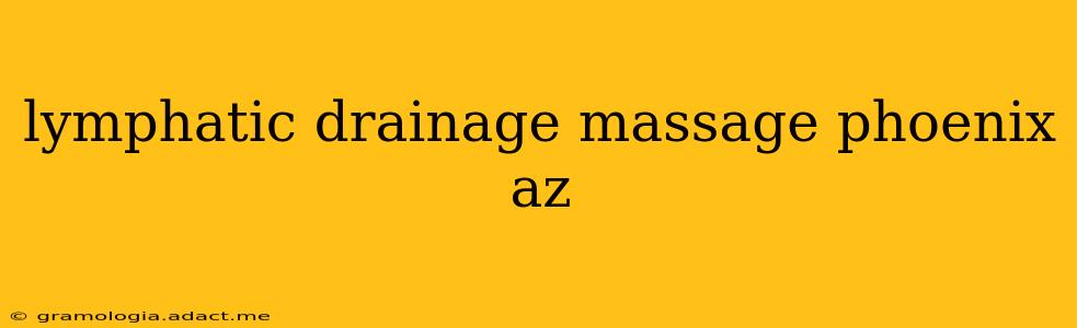 lymphatic drainage massage phoenix az