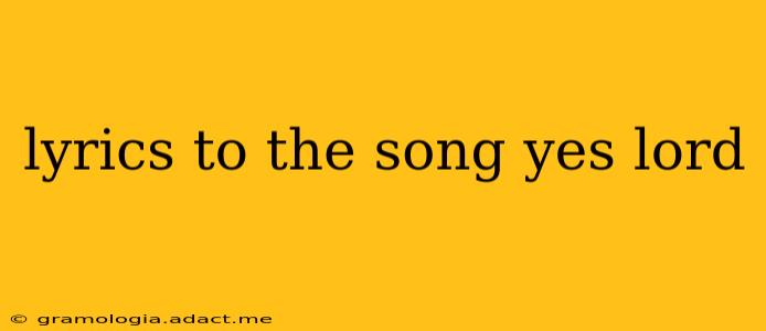 lyrics to the song yes lord