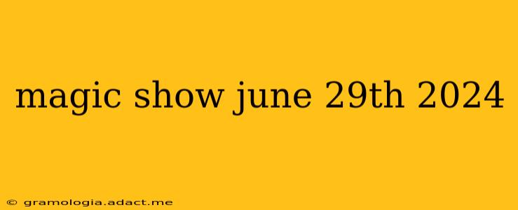 magic show june 29th 2024