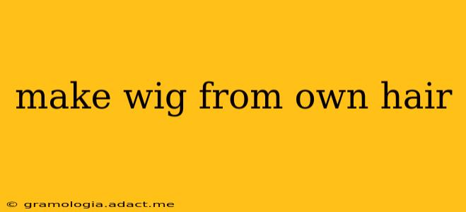 make wig from own hair