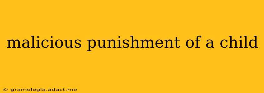 malicious punishment of a child