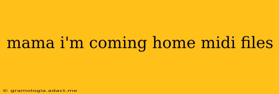 mama i'm coming home midi files