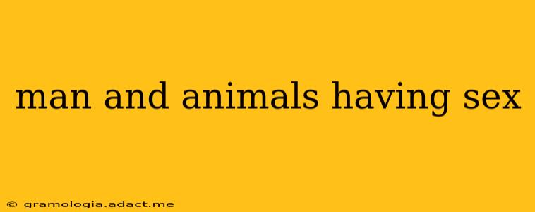 man and animals having sex
