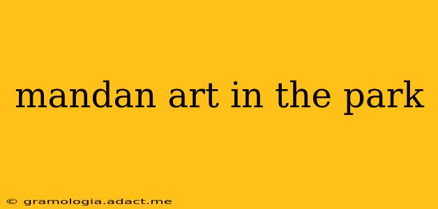 mandan art in the park