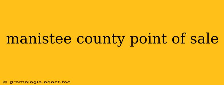 manistee county point of sale