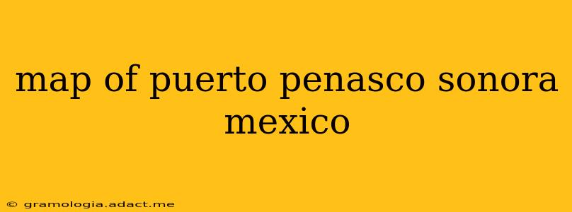 map of puerto penasco sonora mexico