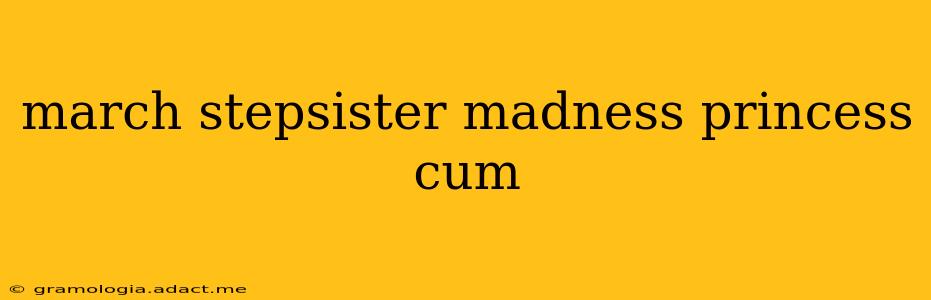 march stepsister madness princess cum march stepsister madness princess cum