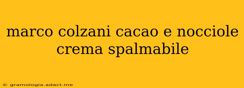 marco colzani cacao e nocciole crema spalmabile