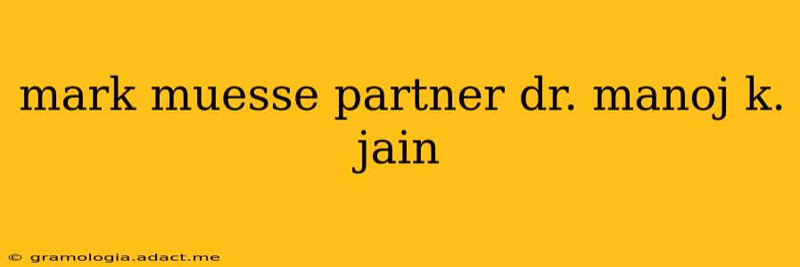 mark muesse partner dr. manoj k. jain
