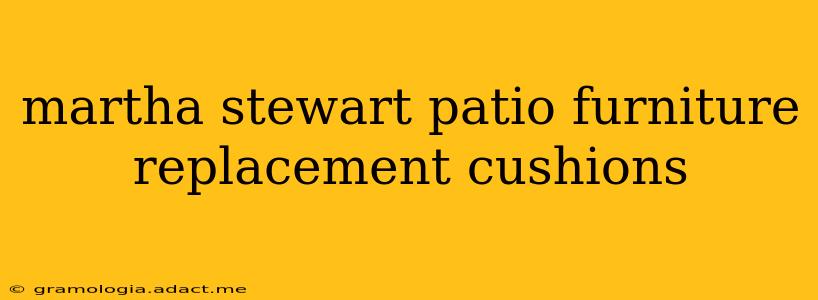 martha stewart patio furniture replacement cushions