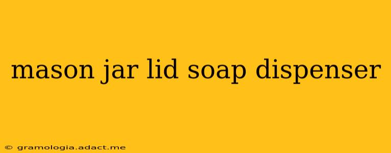 mason jar lid soap dispenser