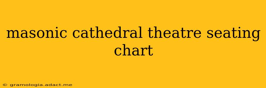 masonic cathedral theatre seating chart
