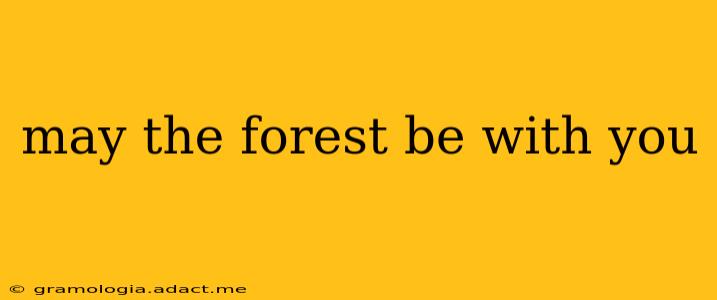 may the forest be with you