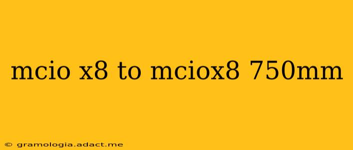 mcio x8 to mciox8 750mm