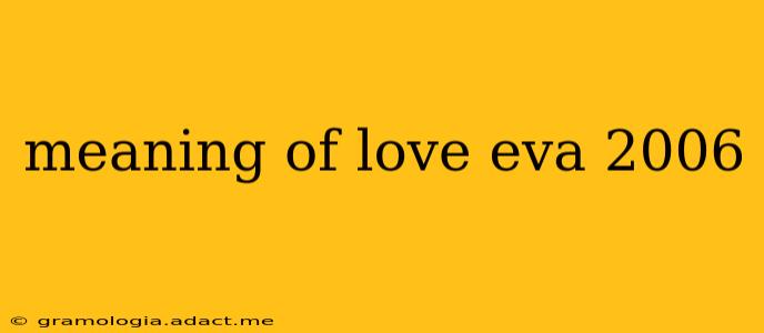 meaning of love eva 2006