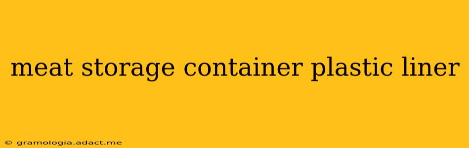 meat storage container plastic liner