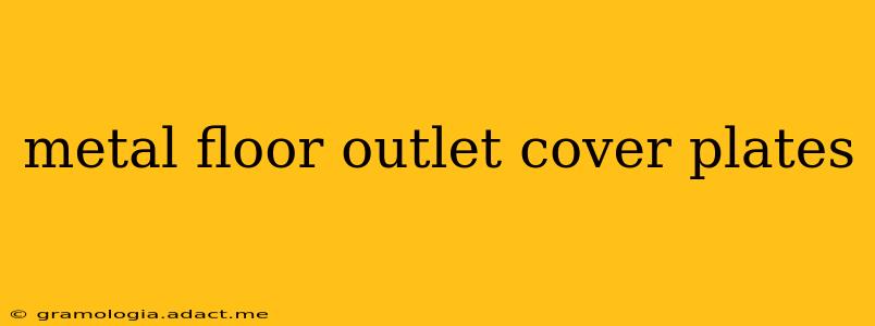 metal floor outlet cover plates