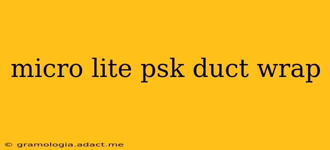 micro lite psk duct wrap