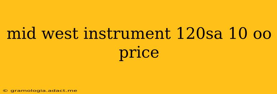 mid west instrument 120sa 10 oo price