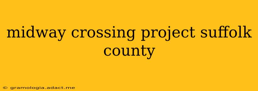 midway crossing project suffolk county