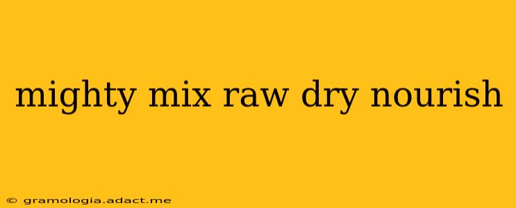 mighty mix raw dry nourish