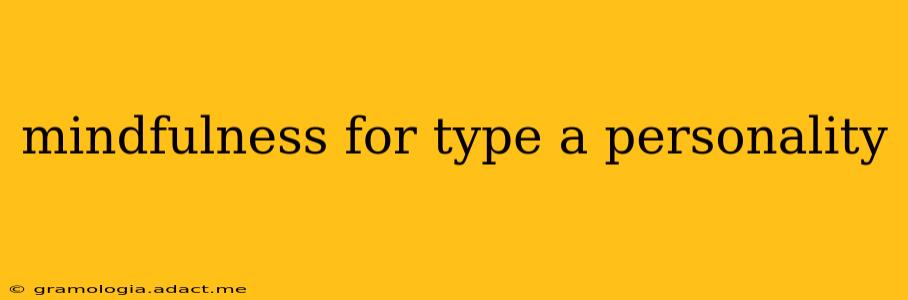 mindfulness for type a personality