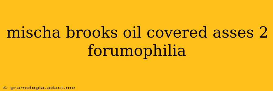 mischa brooks oil covered asses 2 forumophilia
