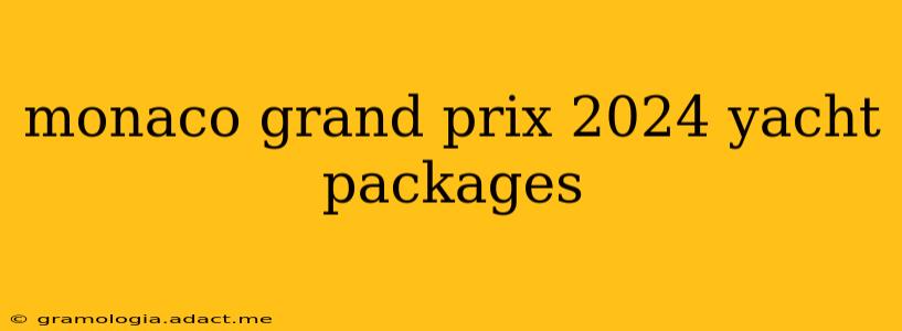 monaco grand prix 2024 yacht packages