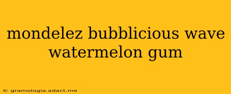 mondelez bubblicious wave watermelon gum
