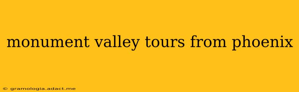 monument valley tours from phoenix