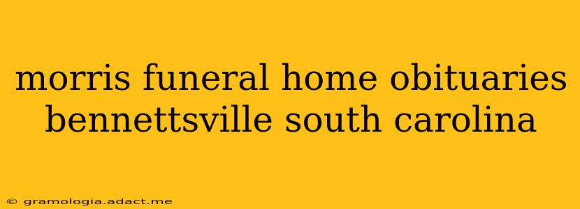 morris funeral home obituaries bennettsville south carolina