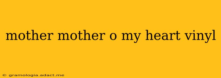 mother mother o my heart vinyl